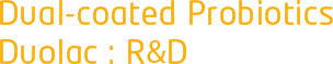 Dual-coated Probiotics Duolac : R & D
